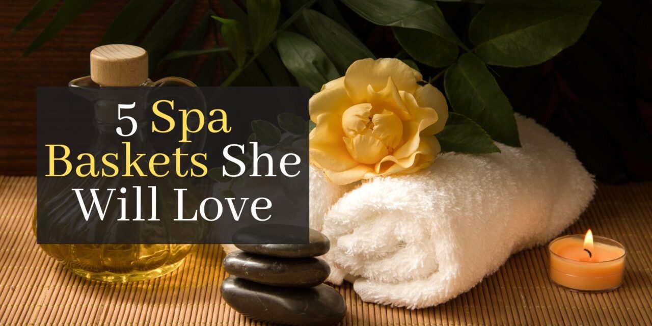 5 spa baskets she will love