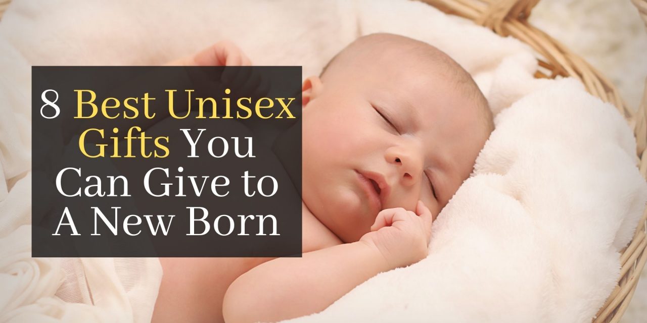 8 Best Unisex Gifts You Can Give to A New Born