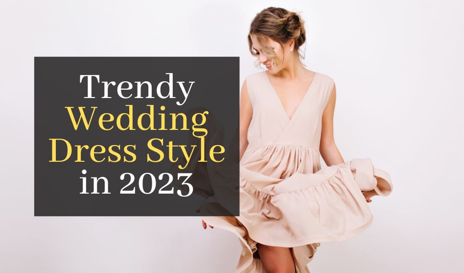 Trendy Wedding Dress Style in 2023